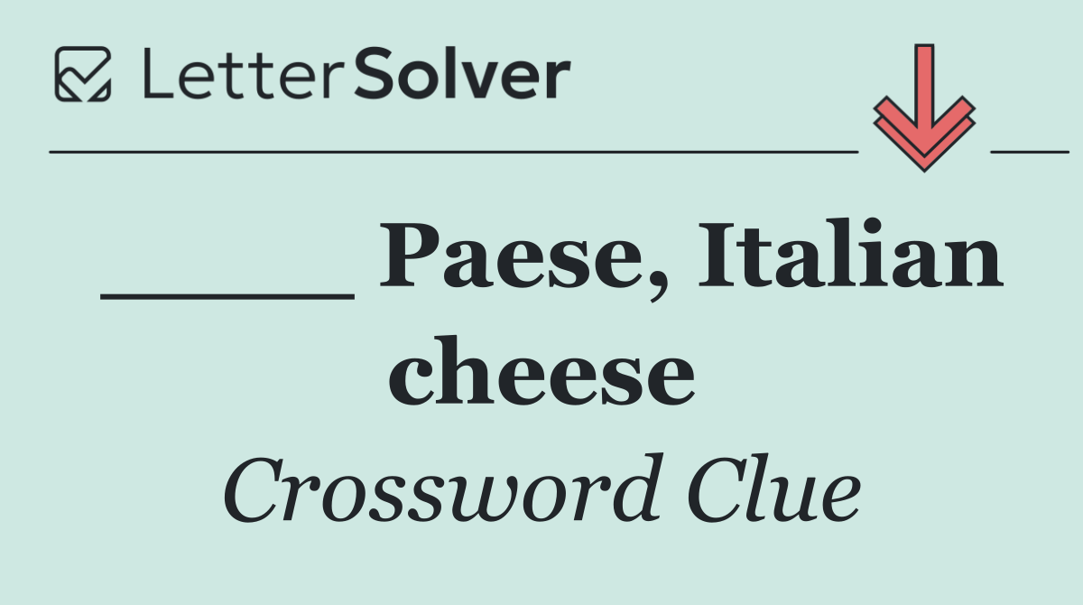 March 4, 2026: ____ Paese Italian Cheese Crossword Solved