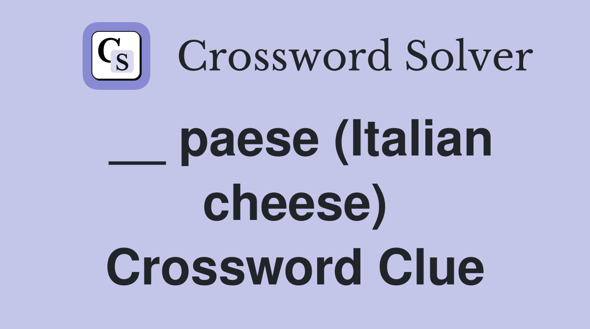 Unlocking the ____ Paese Italian Cheese Crossword Clue